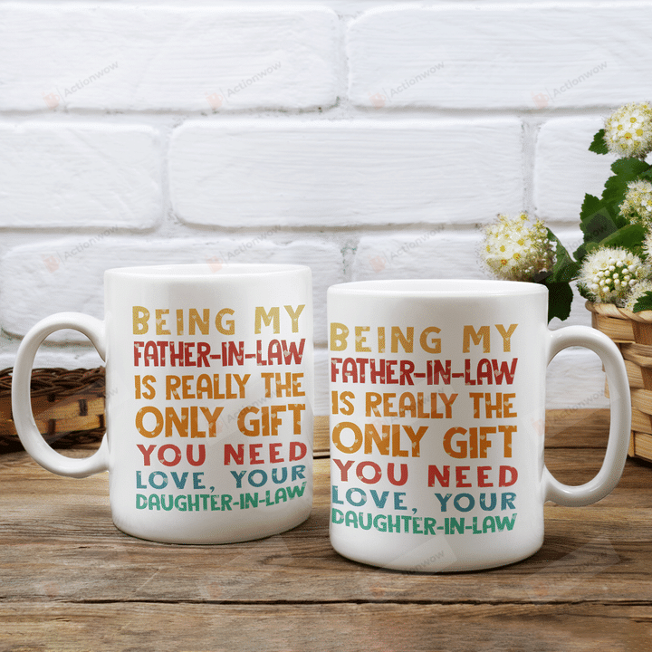 Being My Father-in-law Is Really The Only Gift You Need Mug, Gift For Father-In-Law, Fathers Day Gift