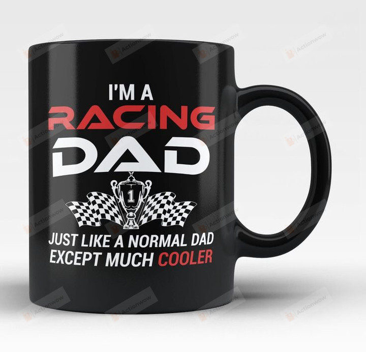I'm A Racing Dad Mug, Racing Dad, Dad Gift, Father's Day Gift Dad, Fathers Day Gift, Best Gift For Dad, Ceramic Mug, 11-15 Oz Coffee Mug