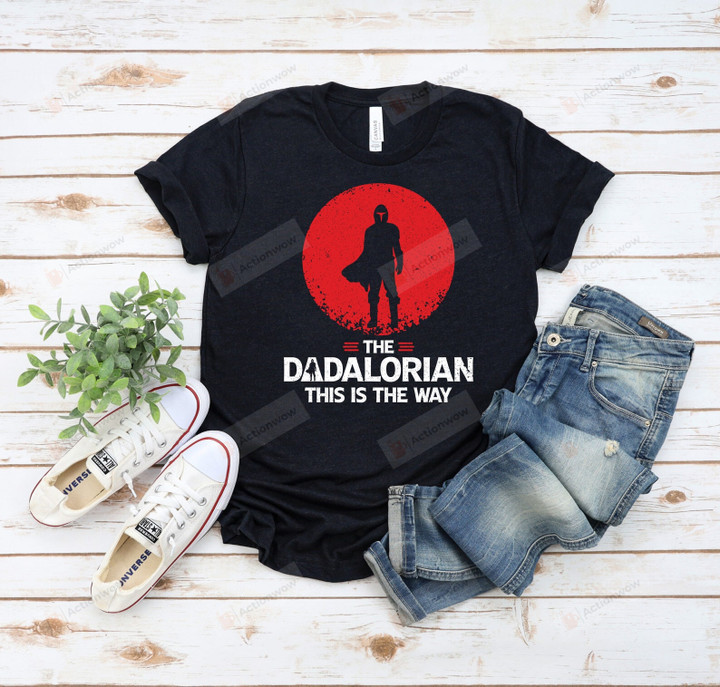 The Dadalorian This Is The Way Star Wars Inspired Fathers Day Shirt, Dad T-Shirts, Papa Daddy Dada Shirts, Gift For Dad Him, Funny Dad Tee