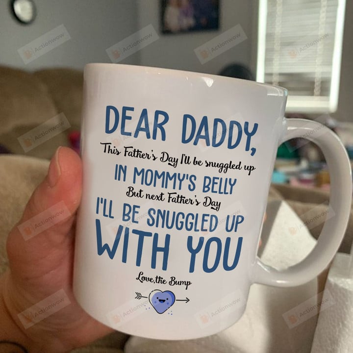 Dear Daddy Coffee Mug, Dad I’ll Be Snuggle Up With You From The Bump Mug, Fathers Day Gifts For New Dad