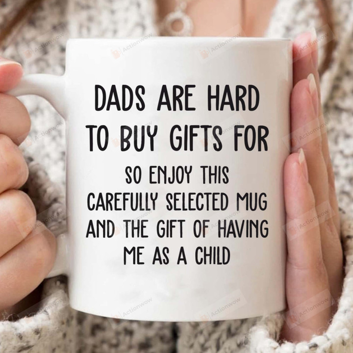Dads Are Hard To Buy Gifts For Coffee Mug, Gift For Dad On Fathers Day, Papa Cup Gift, Daddy Mug