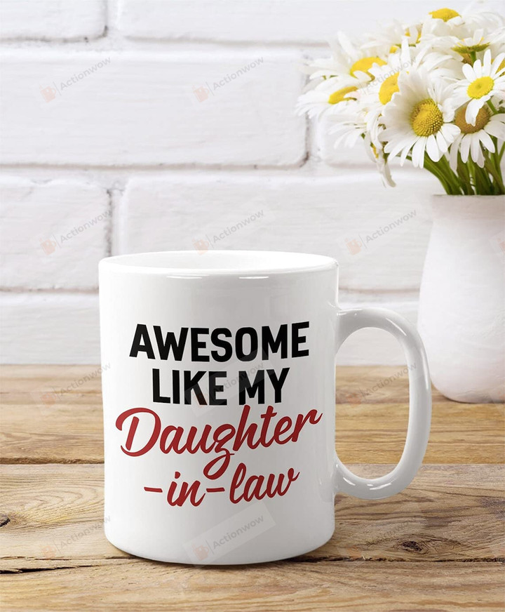 Awesome Like My Daughter-In-Law Coffee Mug Gifts To My Daughter In Law Gifts Birthday Gifts For Ever Memorial Gifts For Christmas Family Mug Wedding Gifts From Daughter In Law Mug (Multi 2)