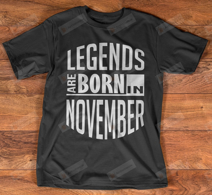 Legend Are Born In November Shirts, Birthday Gifts, Birthday In November, Gifts For Him, Gifts For Dad, Fathers Day Gifts, Birthday Gifts For Dad