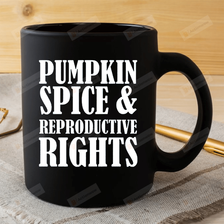 Pumpkin Spice And Reproductive Rights Mug, Feminist Mug, No Uterus No Opinion Mug, Abortion Rights Mug, Equal Rights Mug, Pro Choice Mug
