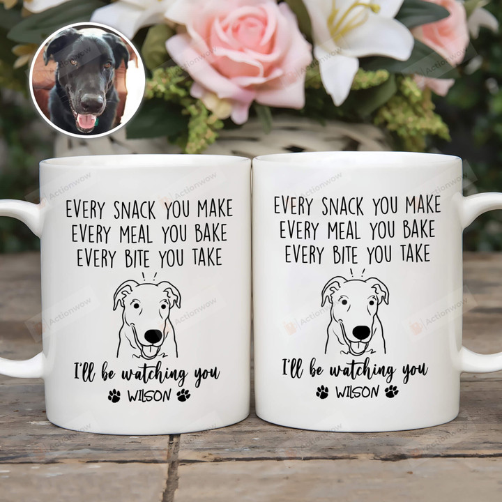 Custom Dog Portrait Mug, Every Snack You Make Meal You Bake Bite You Take Mug, Dog Lover Gifts Mug