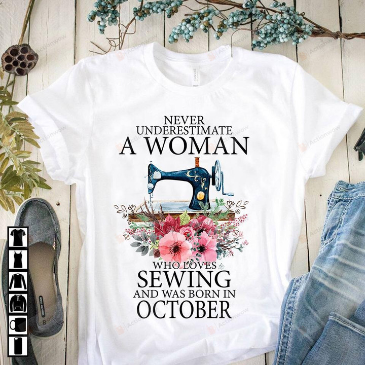 Never Underestimate An Old Woman Loves Sewing And Born In October Shirts, Sewing T-Shirt, Sewing Lovers, Gifts For Mama Grandma, Sewing Gifts, Gifts For Her, Birthday In October