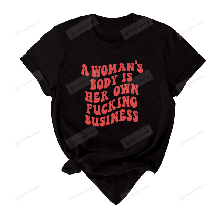 A Woman's Body Is Her Own T-Shirt Pro Choice Feminist Shirt Idea Gifts For Girl Women T-Shirt Abortion Is Healthcare Pro Women Sweatshirt Hoodie
