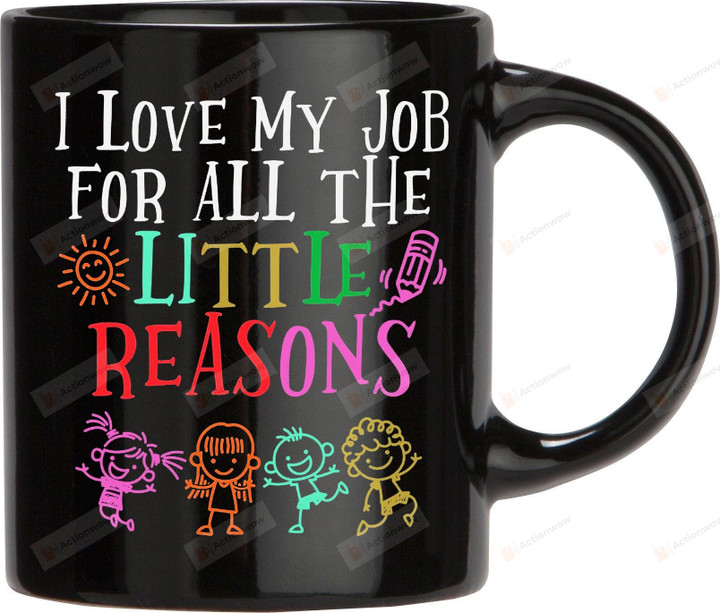 I Love My Job For All The Little Reasons Mug, Teacher Gifts, Kindergarten Teacher Mug, Gifts For Teacher From Student, Teacher Appreciation Gifts, Thank You Teacher Gifts