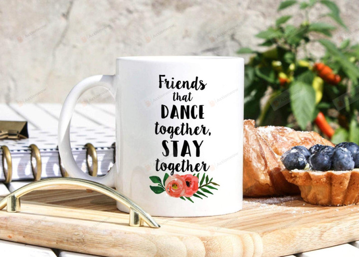 Dance Class Mug - Friends That Dance Together, Stay Together - Ballet Gifts - Line Dance Gifts - Tap Belly Latin Dancing Friend Mug