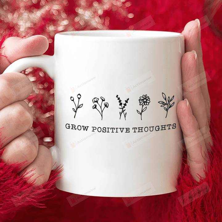 Grow Positive Thoughts Coffee Mug, Motivational Mug, Inspirational Coffee Cups, Flower Mug, Pretty Flower Mug, Birthday Gift Idea, Gift For Friends Lover