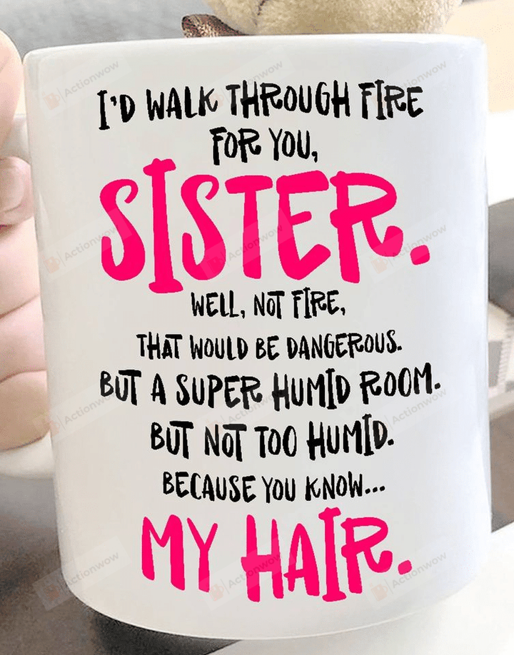 I'd Walk Through Fire For You Sister Mug, Soul Sister Mug, Friendship Mug, Funny Sister Mug, Sister Mug, True Friends Mug, Gift For For Sister, Friends Bestie