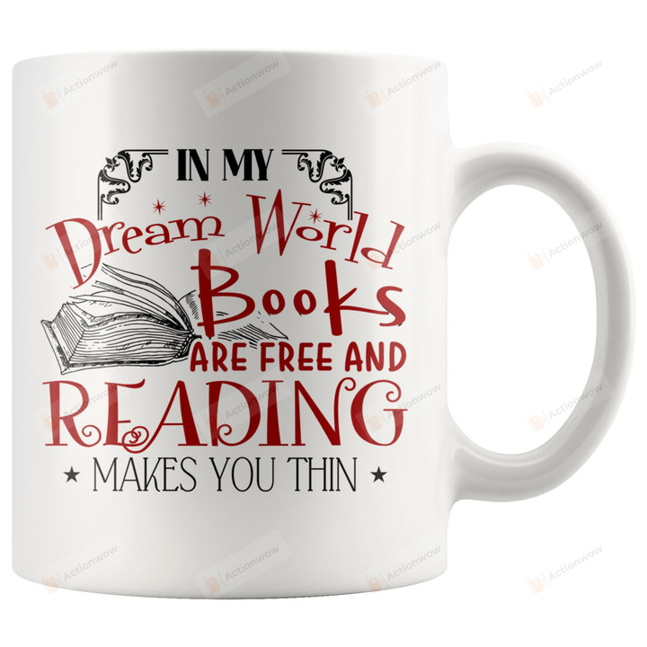 In My Dream World Books Are Free And Reading Makes You Thin Mug, Bookaholic Mug, Book Lovers Mug, Librarian Mug, Book Addicts Mug, Bookworm Mug, Gift For Friends