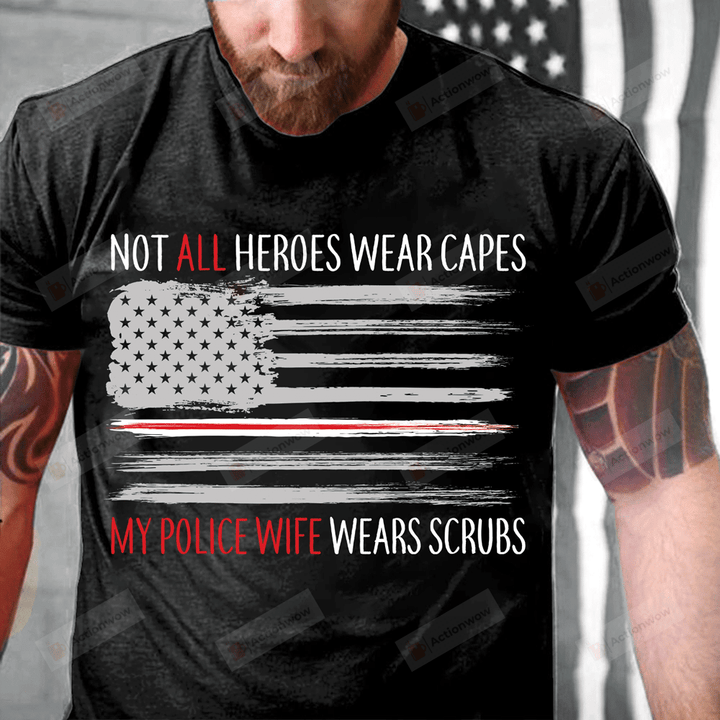 Not All Heroes Wear Capes My Police Wife Wears Scrubs T-Shirt