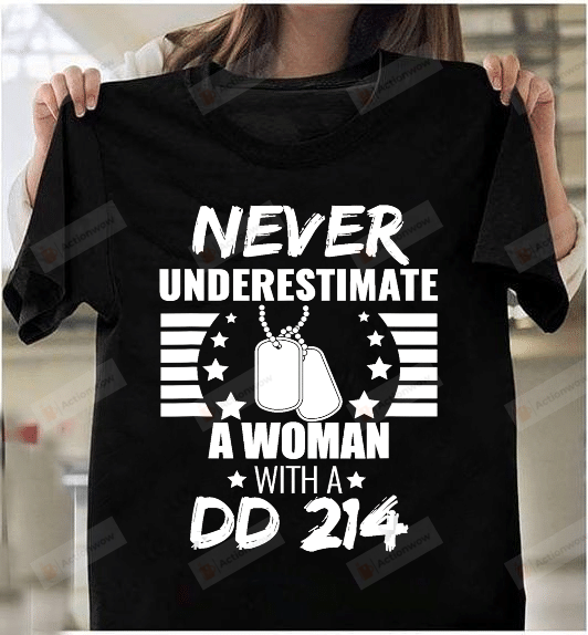 Female Veteran Never Underestimate A Woman Dd 214 T-shirt Veteran's Day T-Shirt