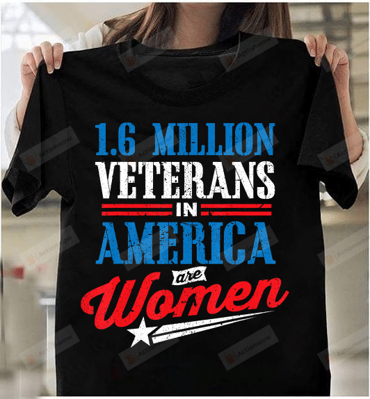 Female Veteran Shirt - 1.6 Million Veterans In America Are Women T-Shirt