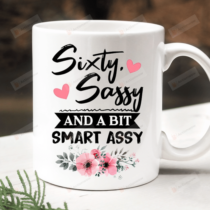60th Birthday Floral Mug, Sixty Sassy And A Bit Smart Assy Birthday Mug, Birthday Gifts For Mom From Son Daughter