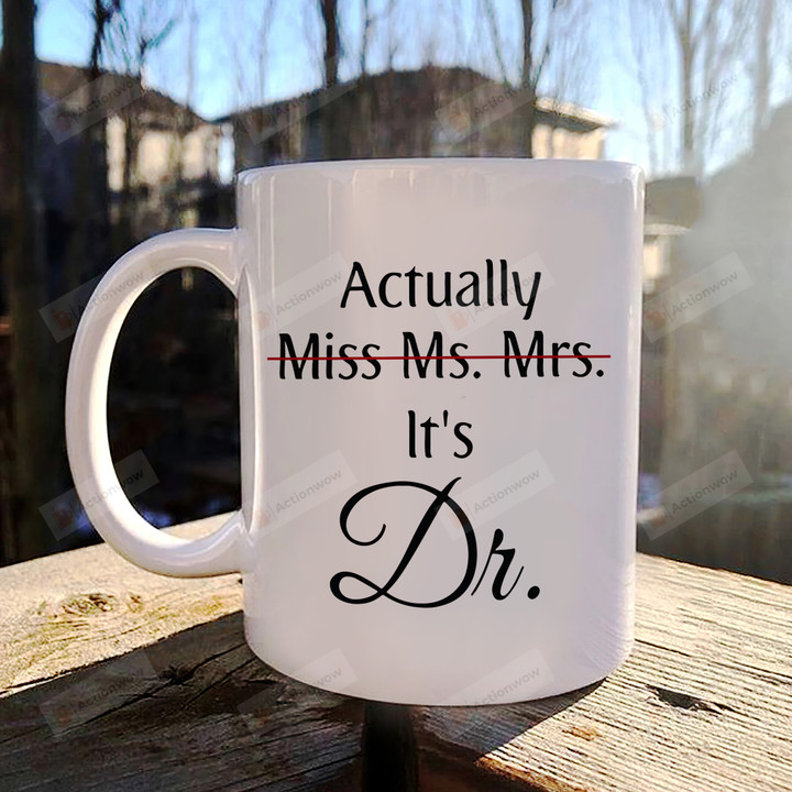 Miss Ms Mrs Actually It's Doctor Mug, Gift For Ph.D Graduate, Graduation Congratulation, Doctor Ceramic Mug, International Doctor Day