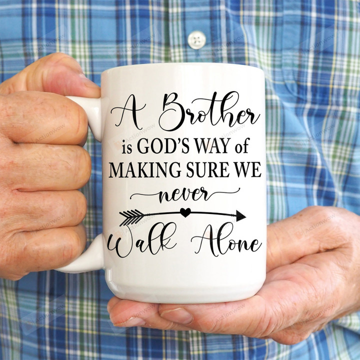 A Brother Is Gods Way Of Making Sure We Never Walk Alone Mug, Brother Coffee Mug, Family Gifts, Brother Birthday Cup
