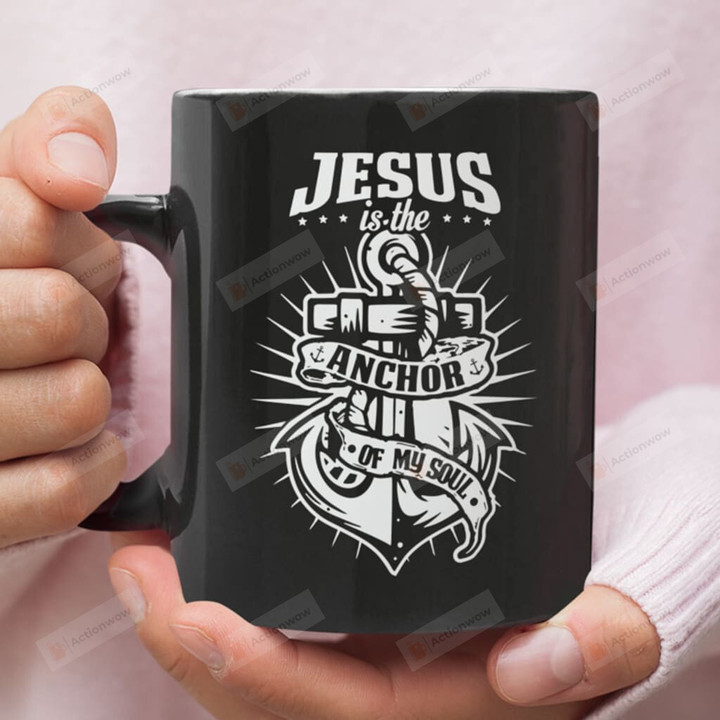 Jesus Is The Anchor Of My Soul Ceramic Coffee Mug, Christian Coffee Mug