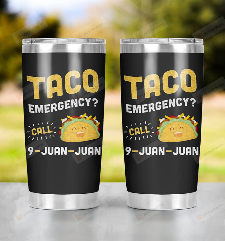 Taco Emergency Call 9 Juan Juan Tumbler Stainless Steel Tumbler Taco Lover Great Gifts To Husband Wife Girlfriend Boyfriend Couple Love Special Gifts