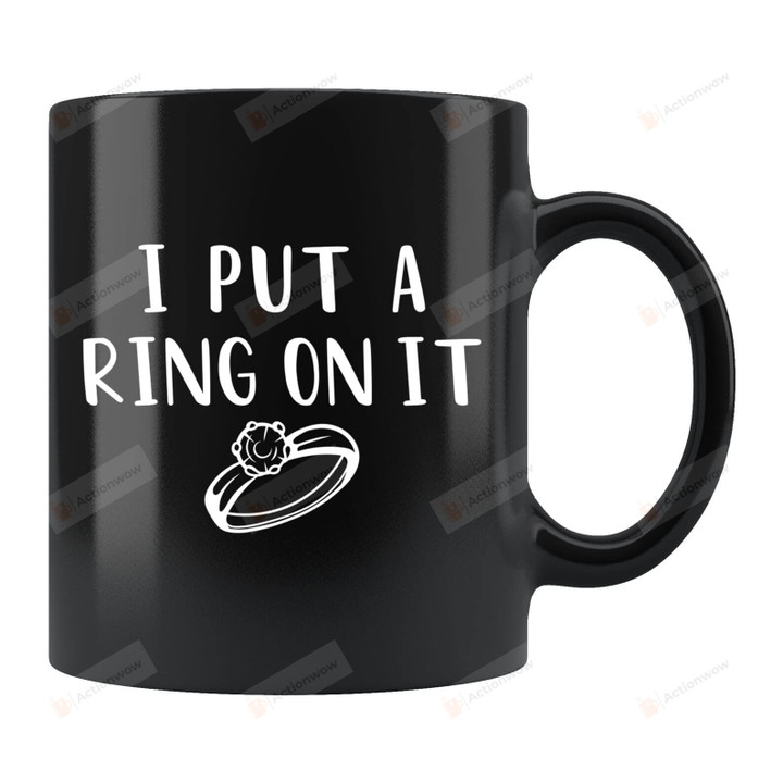 I Put A Ring On It Mug Gifts For Man Woman Couple Friends Family