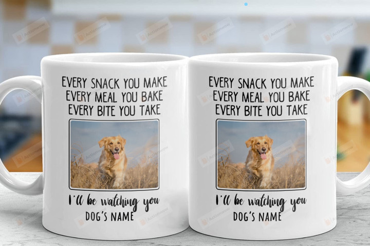 Every Snack You Make Mug, I'll Be Watching You Dog Mug, Custom Dog Portrait Mug, Gifts For Mom Dog Lovers Mug