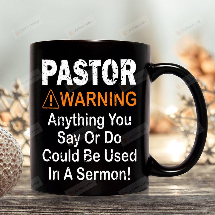 Pastor Warning Mug, Anything You Say Or Do Could Be Used In A Sermon, Pastor Mug, Gift For Him For Her, Gift For Pastor