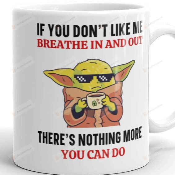 If You Don’t Like Me Baby Yoda Coffee Mug, Baby Yoda Teacup, Baby Yoda Mugs, Funny Baby Yoda Mug