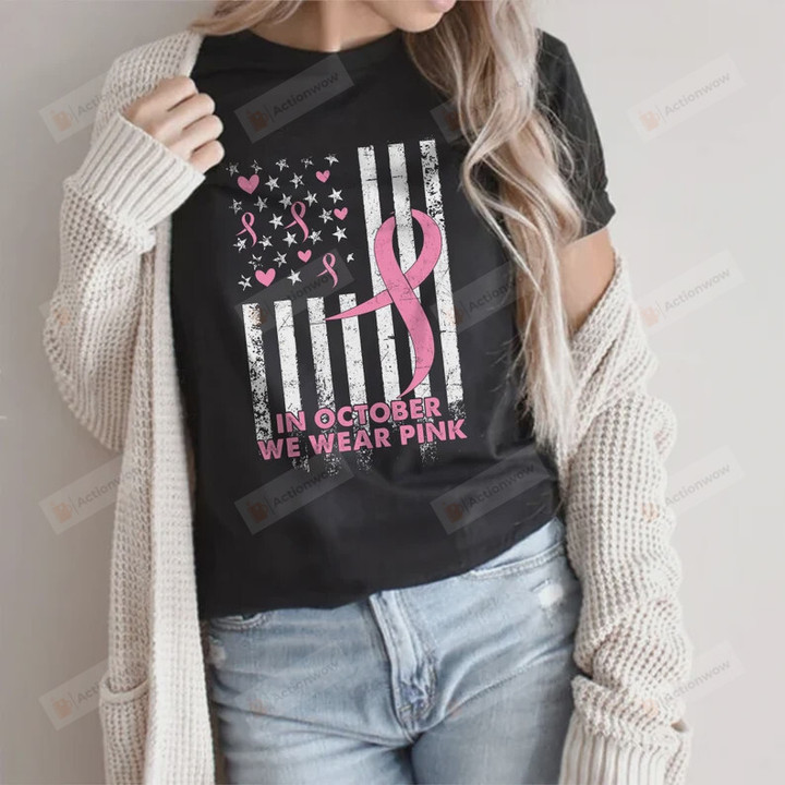 In October We Wear Pink Shirt, Breast Cancer Shirt, Pink Ribbon Us Flag Shirt, Cancer Support Shirt, Breast Cancer Awareness Month Shirt, Cancer Survivor Gifts For Women