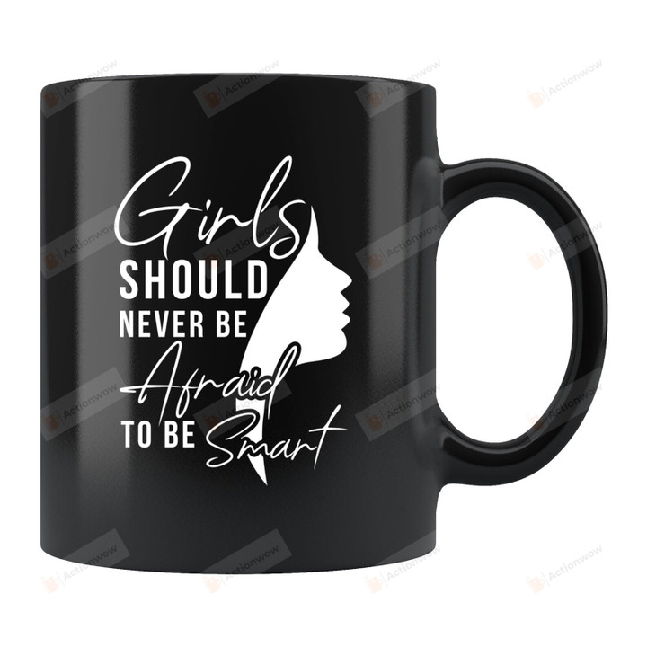 Girls Should Never Be Afraid To Be Smart Mug, Feminist Coffee Mug, Smart Girls Gifts, Womens Rights Cup Gifts For Her