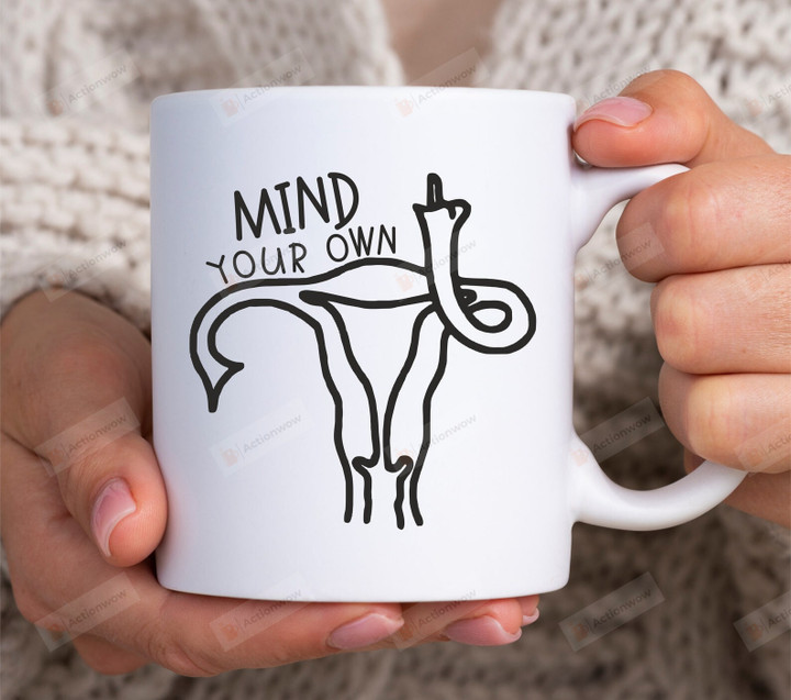 Mind Your Own Uterus Mug, My Body My Choice Coffee Mug, Uterus Middle Finger Mugs, Womens Rights Gifts For Her, Pro Choice Mug, Feminist Cups