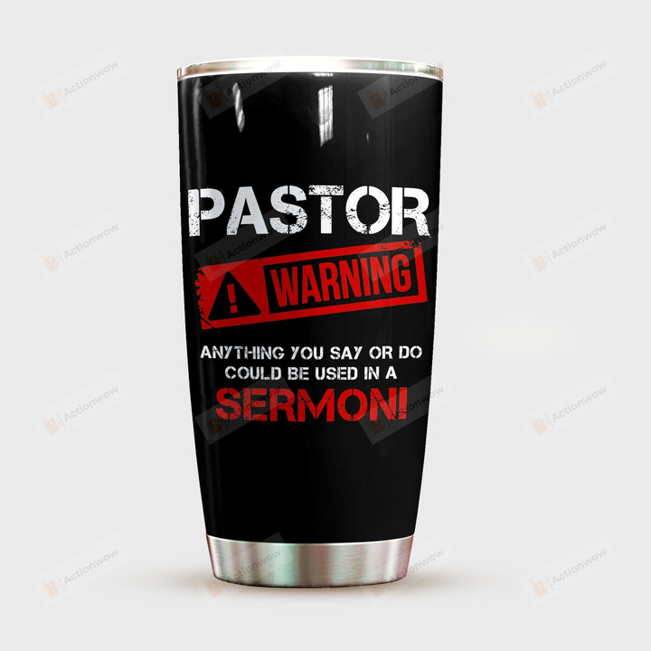 Pastor Warning Tumbler, Anything You Say Or Do Could Be Used In A Sermon Cup, Gifts For Pastor, Pastor Cup, Birthday, Thanks Giving, Christmas