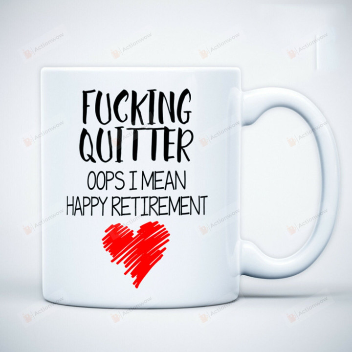 Fucking Quitter Oops I Mean Happy Retirement Mug, Retirement Coffee Mug For Men Women, Retired Gift For Coworker, Leaving Job Mugs