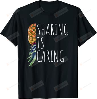 Sharing Is Caring Shirt, Upside Down Pineapple Tshirt, Funny Pineapple Swinger Gifts, Swinging Pineapple Shirt