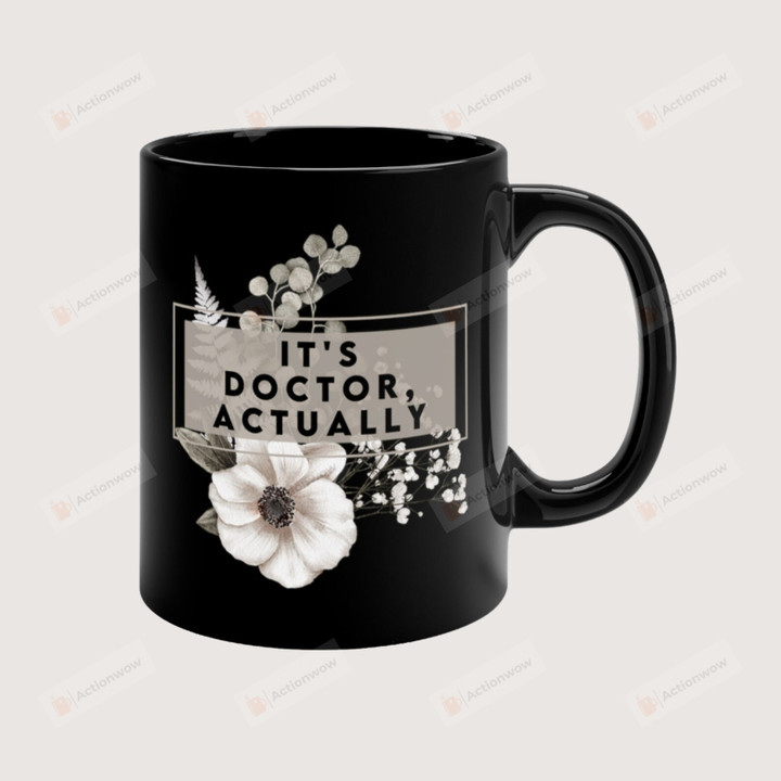 Its Doctor Actually Mug, Doctor Gifts For Women, PHD Graduation Gift, Medical School Graduation Mug, New Doctor Gift, Dr Cup