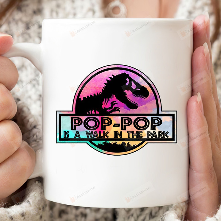 Pop Pop Is Like A Walk In The Park Mug, Fathers Day Gifts For Papa Pop Pop Grandpa Papasaurus From Kids, Birthday Mug, Christmas Cup