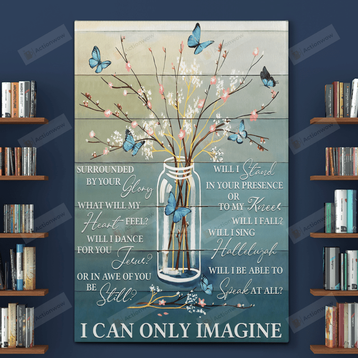 Jesus Butterflies I Can Only Imagine Poster Canvas, Butterfly Lover Poster Canvas Print, Jesus Poster Canvas Art