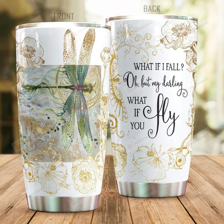 Dragonfly What If You Fly Stainless Steel Tumbler Perfect Gifts For Dragonfly Lover Tumbler Cups For Coffee/Tea, Great Customized Gifts For Birthday Christmas Thanksgiving