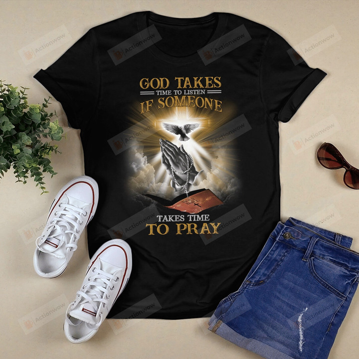 God Takes Time To Listen If Someone Takes Time To Pray Shirt, Christian Cross Shirt, Jesus Christ Shirt, Christian Shirt, God Shirt, Faithful Gifts For Lover Friends