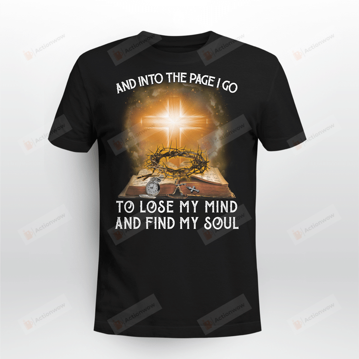 And Into The Page I Go To Lose My Mind And Find My Soul Shirt, Christian Cross Shirt, Bible Shirt, Jesus Christ Shirt, Christian Shirt, Religious Gifts For Friends