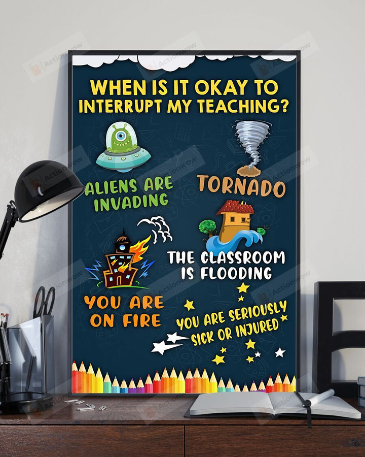 When Is It Okay To Interrupt My Teaching Poster Canvas, Gift For Teacher Poster Canvas, Classroom Poster Canvas