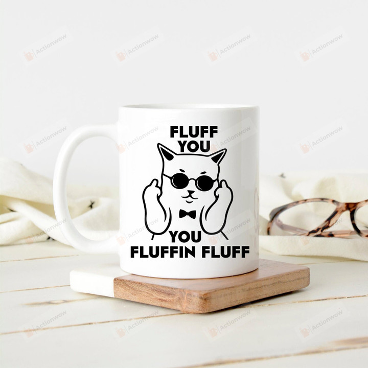 Fluff You Mug, You Fluffin Fluff Coffee Mug, Funny Cat Mug Gifts For Friends Family, Crazy Cat Lady Mugs, Cat Lovers Gifts