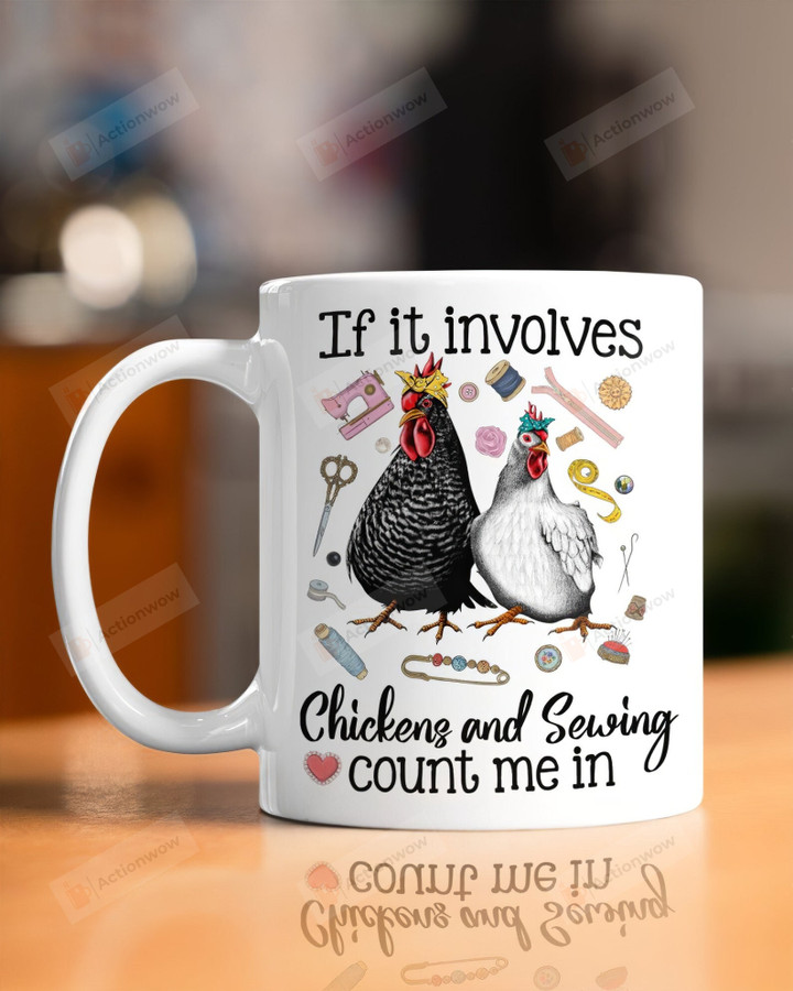 If It Involves Chicken And Sewing Count Me In Mug, Sewing Machine Coffee Mug, Chicken Lovers Gifts, Sewing Cups