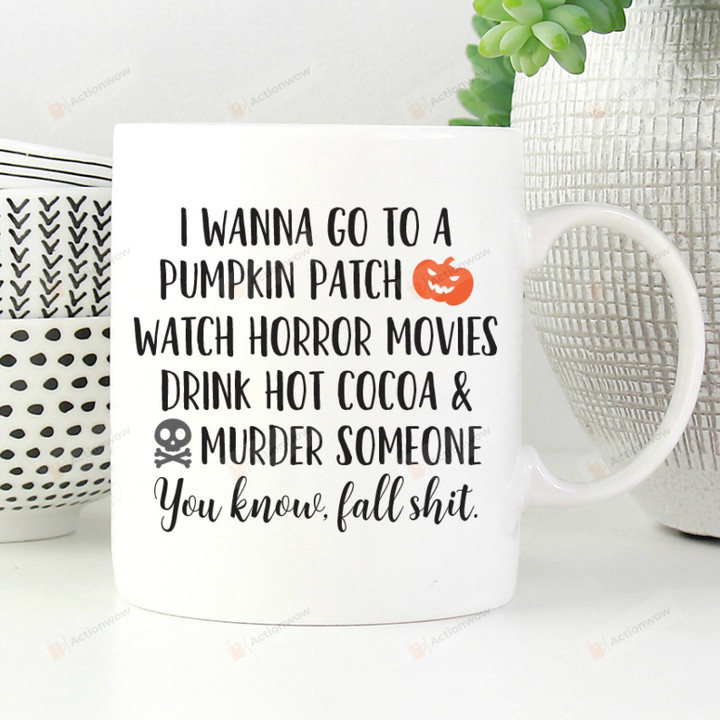 I Wanna Go To A Pumpkin Patch Mug, Fall Time Coffee Mug, Happy Halloween Gifts For Family Friends, Fall Gifts