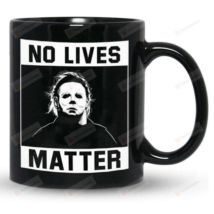 No Lives Matter Mug, Halloween Horror Scary Movie Mug, Michael Myers Mug, Funny Halloween Gifts