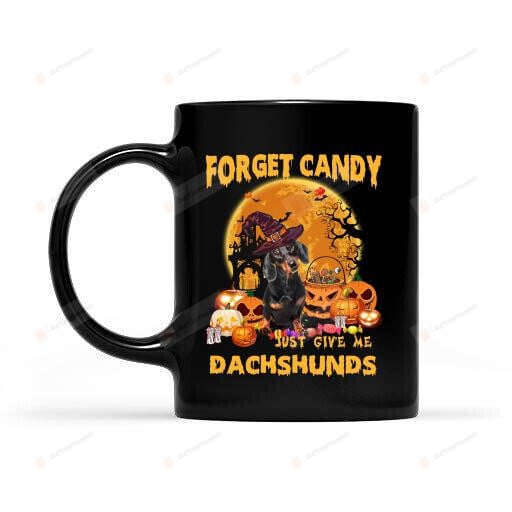 Forget Candy Just Give Me Dachshunds Mug, Dog Halloween Coffee Mug, Dachshunds Lovers Gifts, Dog Mom Gift, Halloween Party Cup