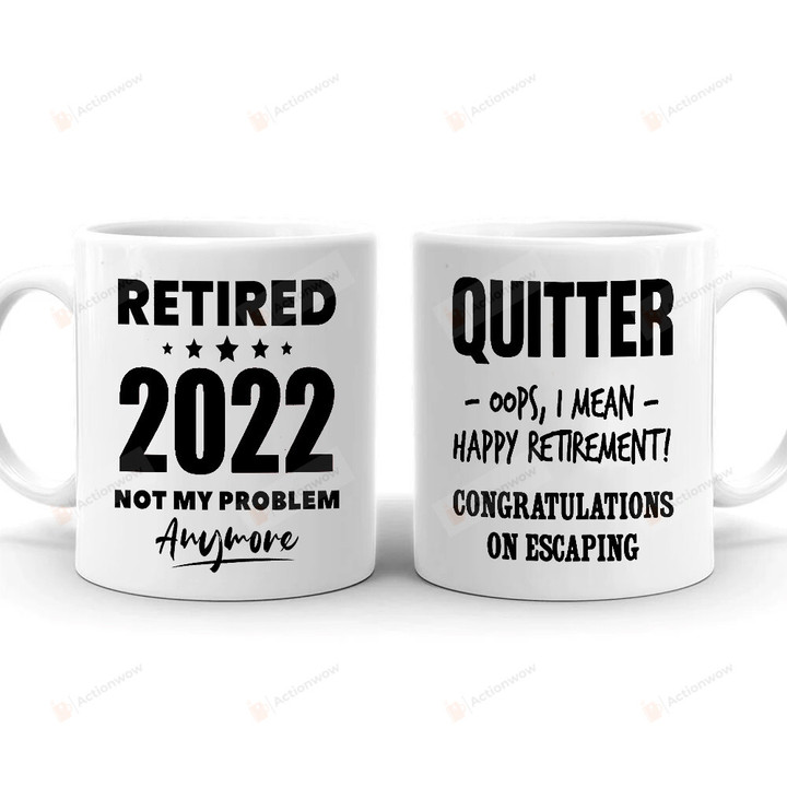 Retired Not My Problem Any More Mugs, Retirement 2022, Retirement Gifts For Him For Her, Gifts For Office Coworkers, Boss, Husband