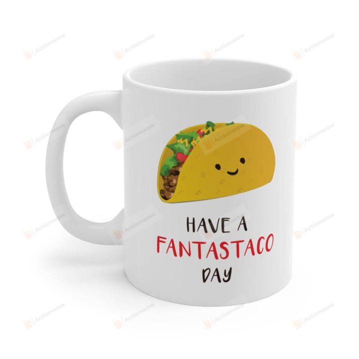 Taco Mug Have A Fantastaco Day Cute Funny Taco Pun Gifts Birthday Coffee Christmas