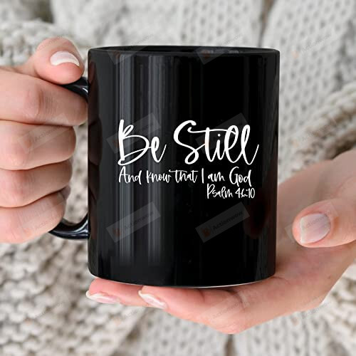 Be Still And Know That I Am God Mug, Palm 46 10-Bible Verse-Christian-Faith-Spiritual-Black Mug, Coffee, Tea Cup Holiday Mug Gift Funny On Valentine'S Day Anniversary Birthday