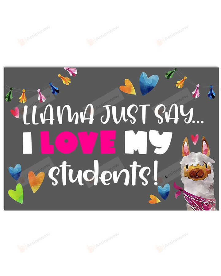 Llama Just Say I Love My Students Horizontal Poster Home Decor Wall Art Print No Frame Or Canvas 0.75 Inch Frame Full-Size Best Gifts For Birthday, Christmas, Thanksgiving, Housewarming